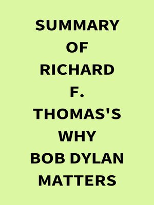 cover image of Summary of Richard F. Thomas's Why Bob Dylan Matters
